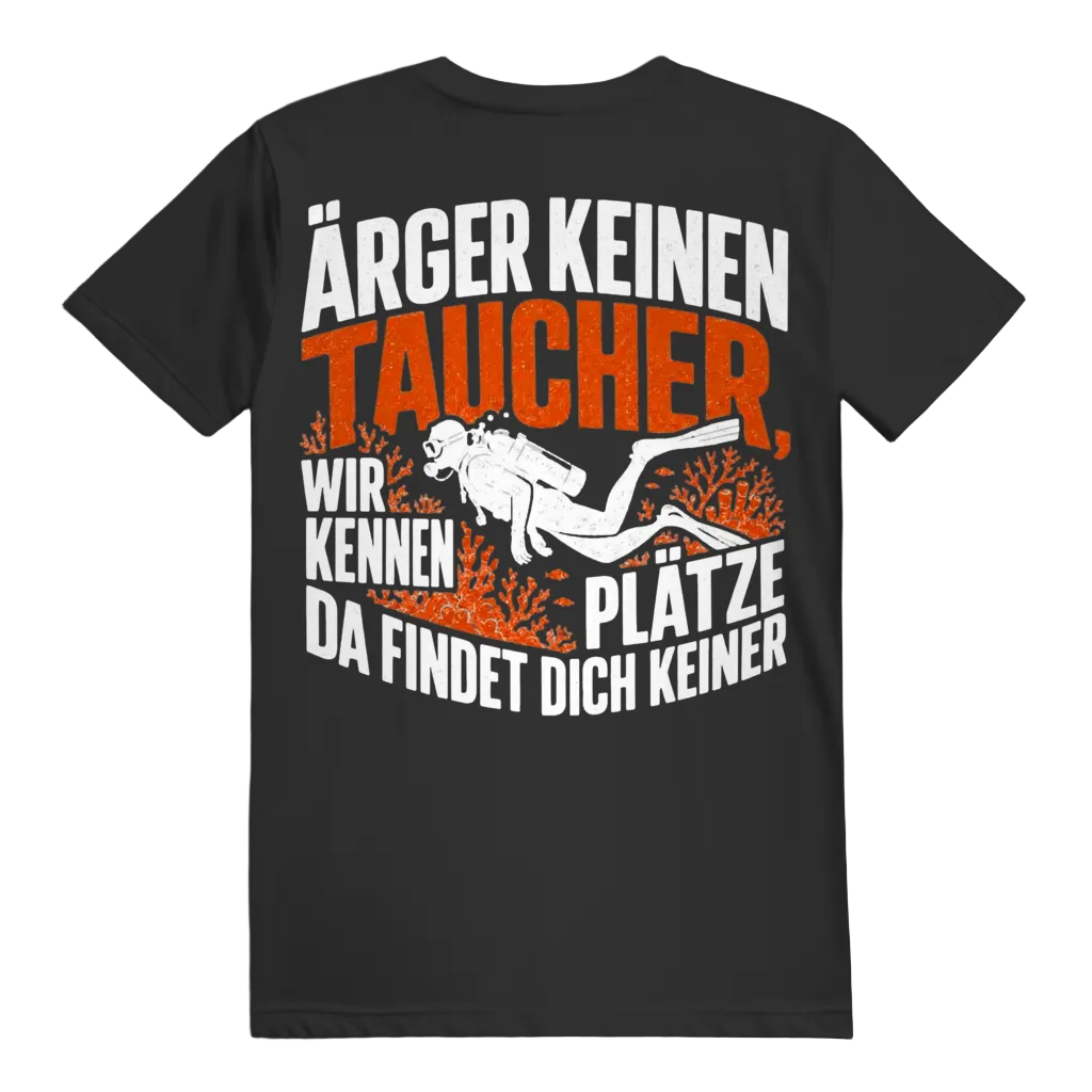 Ärger keinen Taucher, wir kennen Plätze, da findet dich keiner - T-shirt