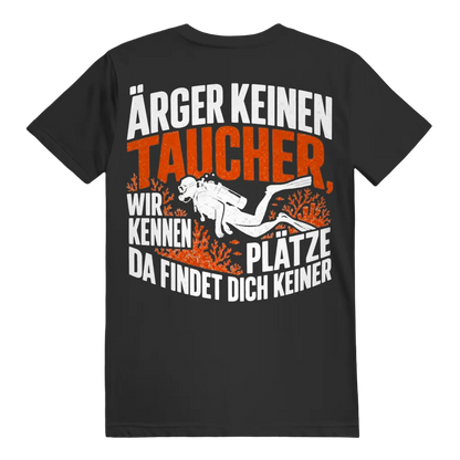 Ärger keinen Taucher, wir kennen Plätze, da findet dich keiner - T-shirt
