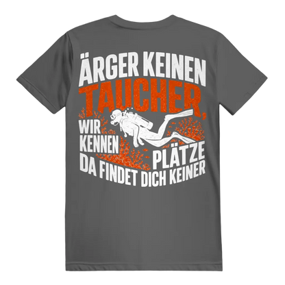 Ärger keinen Taucher, wir kennen Plätze, da findet dich keiner - T-shirt