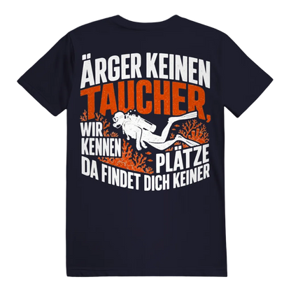 Ärger keinen Taucher, wir kennen Plätze, da findet dich keiner - T-shirt